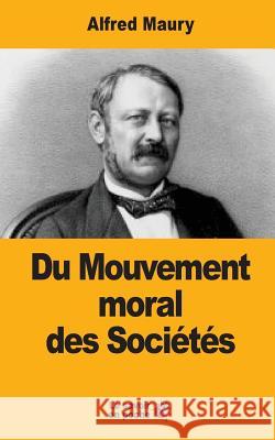 Du Mouvement moral des Sociétés Maury, Alfred 9781548274214 Createspace Independent Publishing Platform - książka