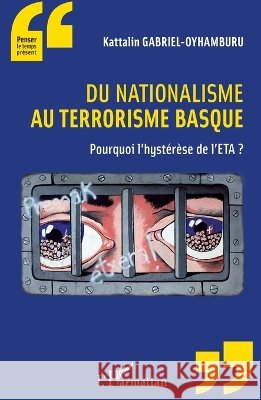 Du nationalisme au terrorisme basque: Pourquoi l'hyst?r?se de l'ETA? Gabriel Oyhamburu Kattalin               9782343026107 Editions L'Harmattan - książka