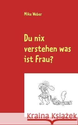 Du nix verstehen was ist Frau? Mike Weber 9783848214648 Books on Demand - książka