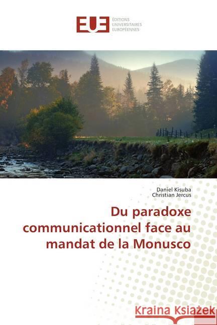 Du paradoxe communicationnel face au mandat de la Monusco Kisuba, Daniel; Jercus, Christian 9786138419600 Éditions universitaires européennes - książka