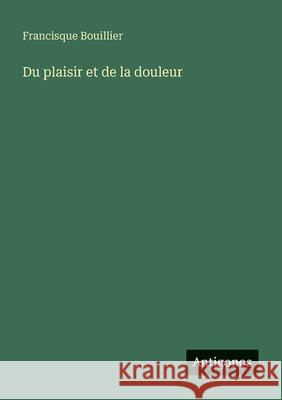 Du plaisir et de la douleur Francisque Bouillier 9783388672380 Antigonos Verlag - książka