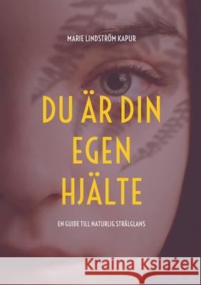 Du är din egen hjälte: En guide till naturlig strålglans Marie Lindström Kapur 9789180076142 Books on Demand - książka