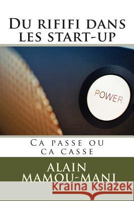 Du rififi dans les start-up: Ca passe ou ca casse Mamou-Mani, Alain 9781495224010 Createspace - książka