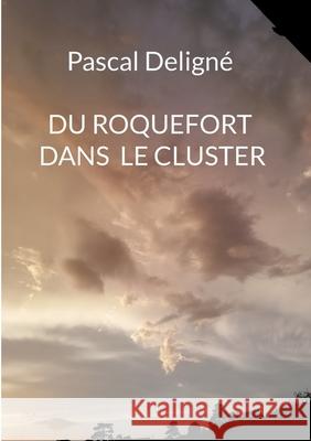 Du roquefort dans le cluster Pascal Deligné 9782322381685 Books on Demand - książka