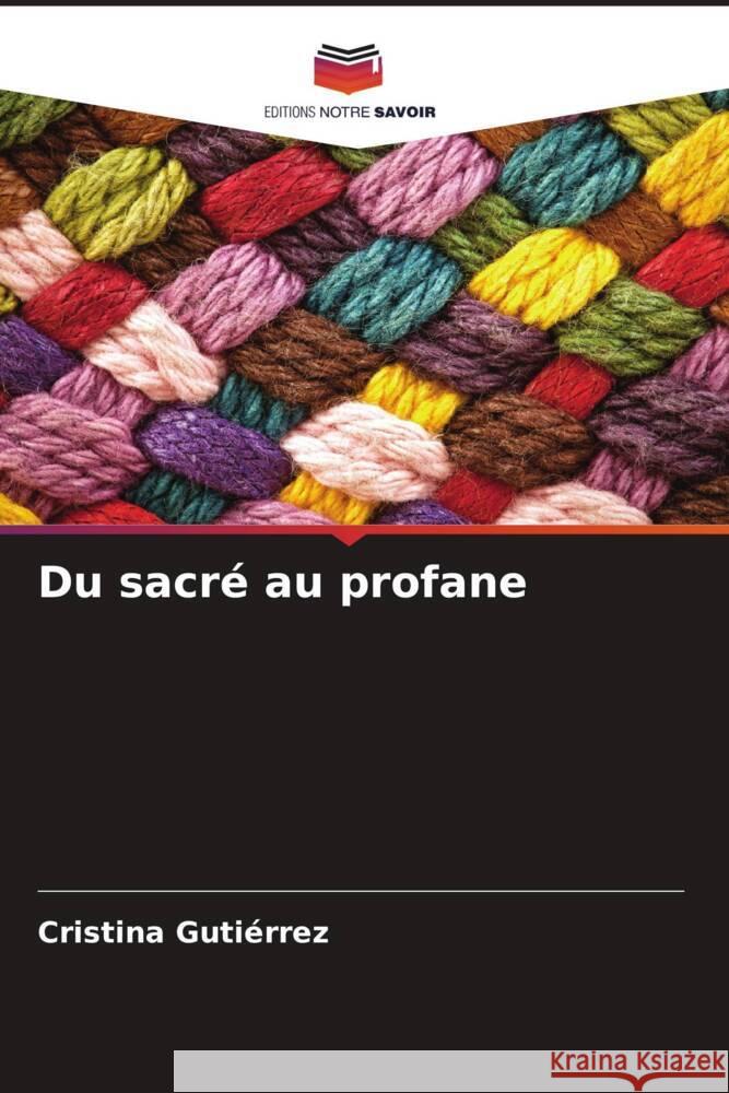 Du sacré au profane Gutiérrez, Cristina 9786206543343 Editions Notre Savoir - książka