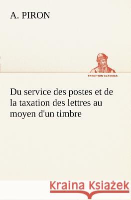 Du service des postes et de la taxation des lettres au moyen d'un timbre A Piron 9783849127183 Tredition Classics - książka
