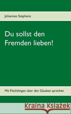 Du sollst den Fremden lieben! Johannes Stephens 9783748156765 Books on Demand - książka
