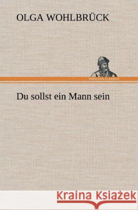 Du sollst ein Mann sein Wohlbrück, Olga 9783847269151 TREDITION CLASSICS - książka