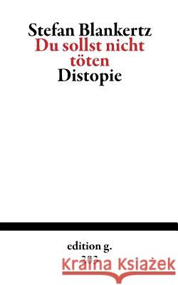 Du sollst nicht töten: Distopie Blankertz, Stefan 9783738629927 Books on Demand - książka