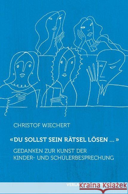 'Du sollst sein Rätsel lösen ...' : Gedanken zur Kunst der Kinder- und Schülerbesprechung Wiechert, Christof 9783723514405 Verlag am Goetheanum - książka