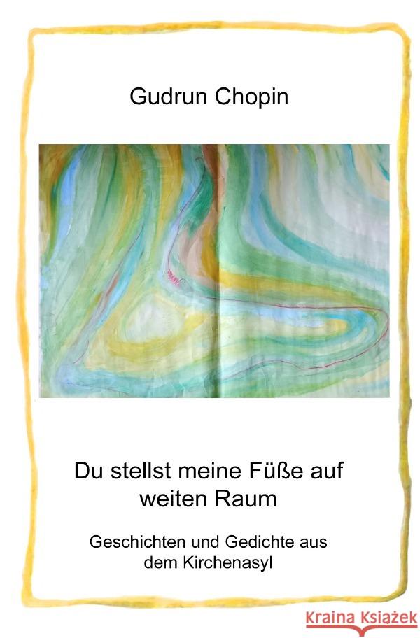 Du stellst meine Füße auf weiten Raum - Geschichten und Gedichte aus dem Kirchenasyl Chopin, Gudrun 9783565026135 epubli - książka