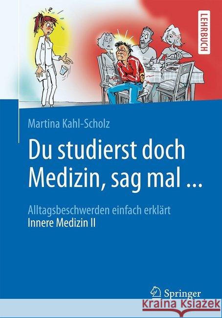 Du Studierst Doch Medizin, Sag Mal ...: Alltagsbeschwerden Einfach Erklärt - Innere Medizin II Kahl-Scholz, Martina 9783662604809 Springer - książka
