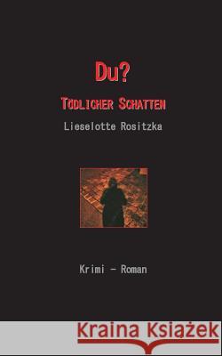 Du: Tödlicher Schatten Lieselotte Rositzka 9783746064673 Books on Demand - książka