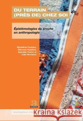 Du terrain (pr?s de) chez soi: ?pist?mologies du proche en anthropologie B?n?dicte Fontaine ?l?onore Haddioui Gabrielle Fenton 9782806139283 Academia - książka