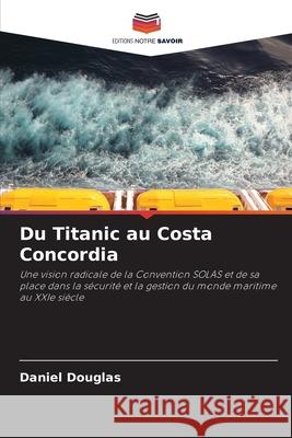 Du Titanic au Costa Concordia Douglas, Daniel 9786208820244 Editions Notre Savoir - książka