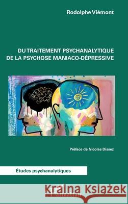Du traitement psychanalytique de la psychose maniaco-d?pressive Rodolphe Viemont Nicolas Dissez 9782336557762 Editions L'Harmattan - książka