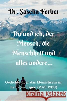 Du und ich, der Mensch, die Menschheit und alles andere... Sascha Ferber 9783912160185 Dr. Sascha Ferber - książka