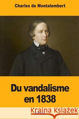 Du vandalisme en 1838 De Montalembert, Charles 9781978274693 Createspace Independent Publishing Platform - książka