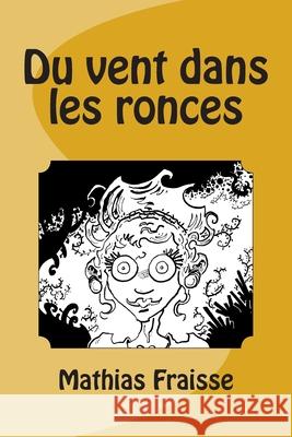 Du vent dans les ronces Mathias Fraisse 9781508793502 Createspace Independent Publishing Platform - książka
