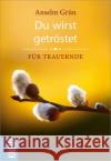 Du wirst getröstet : Für Trauernde Grün, Anselm 9783451613197 Kreuz-Verlag