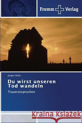 Du wirst unseren Tod wandeln Zeller Jürgen 9783841605894 Fromm Verlag - książka