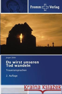 Du wirst unseren Tod wandeln Zeller, Jürgen 9786138260738 Fromm Verlag - książka