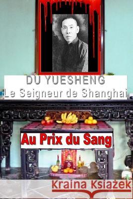 Du Yuesheng le Seigneur de Shanghai Henri Dauber, Henry Moa 9781535268943 Createspace Independent Publishing Platform - książka