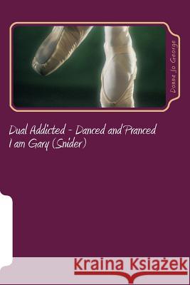 Dual Addicted - Danced and Pranced: I am Gary (Snider) George, Donna Jo 9781484853337 Createspace - książka