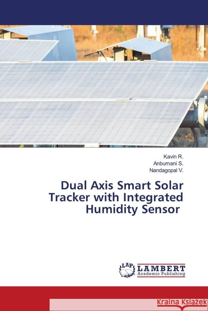 Dual Axis Smart Solar Tracker with Integrated Humidity Sensor R., Kavin, S., Anbumani, V., Nandagopal 9786208170066 LAP Lambert Academic Publishing - książka