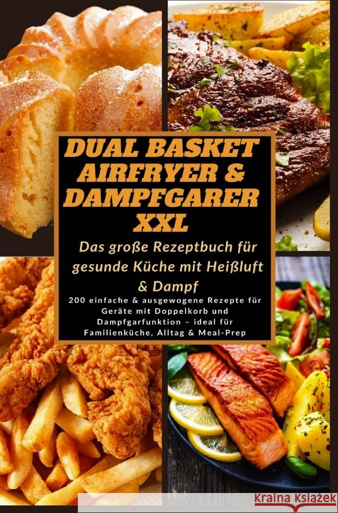Dual Basket Airfryer & Dampfgarer XXL - Das große Rezeptbuch für gesunde Küche mit Heißluft & Damp Katharina Schmidt 9789403832432 Bookmundo - książka