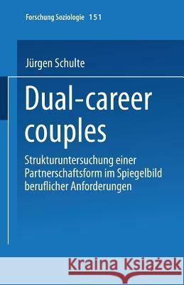 Dual-Career Couples: Strukturuntersuchung Einer Partnerschaftsform Im Spiegelbild Beruflicher Anforderungen Schulte, Jürgen 9783810033635 Springer - książka