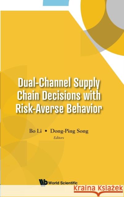 Dual-Channel Supply Chain Decisions with Risk-Averse Behavior Bo Li Dong-Ping Song 9781800610392 Wspc (Europe) - książka