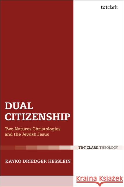 Dual Citizenship: Two-Natures Christologies and the Jewish Jesus Kayko Driedger Hesslein 9780567681676 T&T Clark - książka