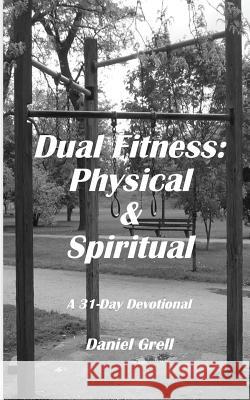 Dual Fitness: Physical & Spiritual Daniel Grell 9781518899454 Createspace - książka