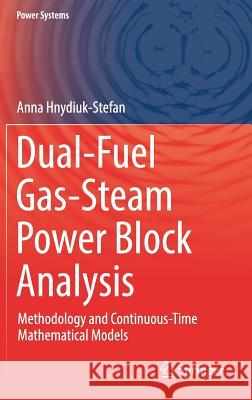 Dual-Fuel Gas-Steam Power Block Analysis: Methodology and Continuous-Time Mathematical Models Hnydiuk-Stefan, Anna 9783030030490 Springer - książka