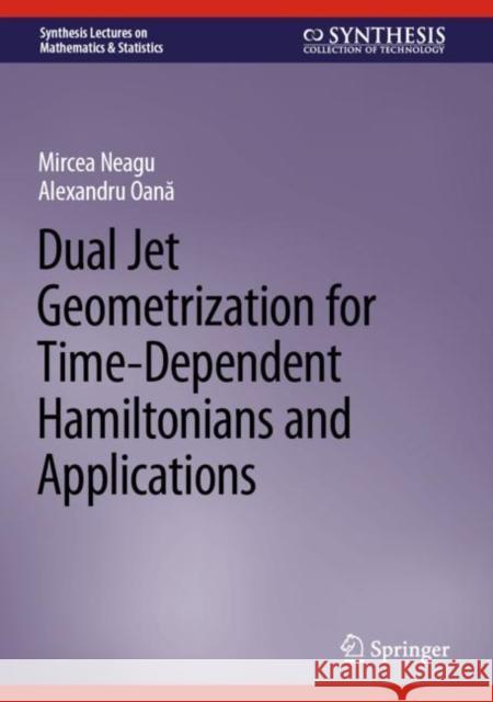 Dual Jet Geometrization for Time-Dependent Hamiltonians and Applications Mircea Neagu, Alexandru Oană 9783031088841 Springer International Publishing - książka