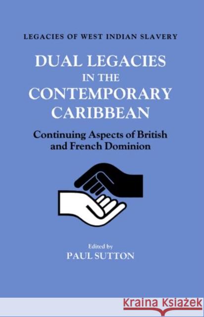 Dual Legacies in the Contemporary Caribbean: Continuing Aspects of British and French Dominion Sutton, Paul 9780714632629 Frank Cass Publishers - książka