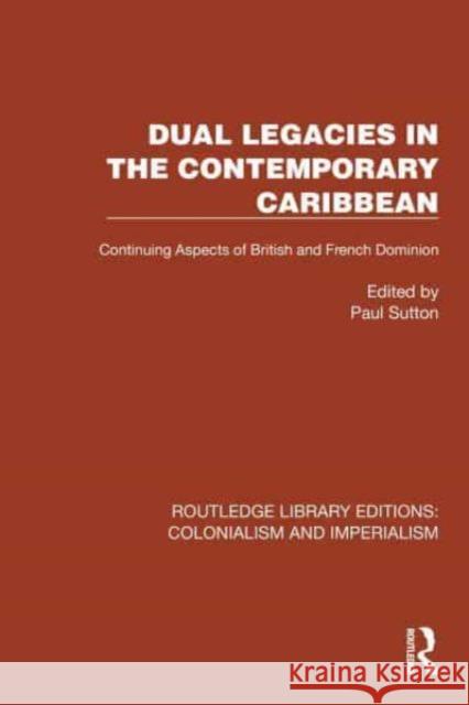 Dual Legacies in the Contemporary Caribbean: Continuing Aspects of British and French Dominion Paul Sutton 9781032444628 Taylor & Francis Ltd - książka