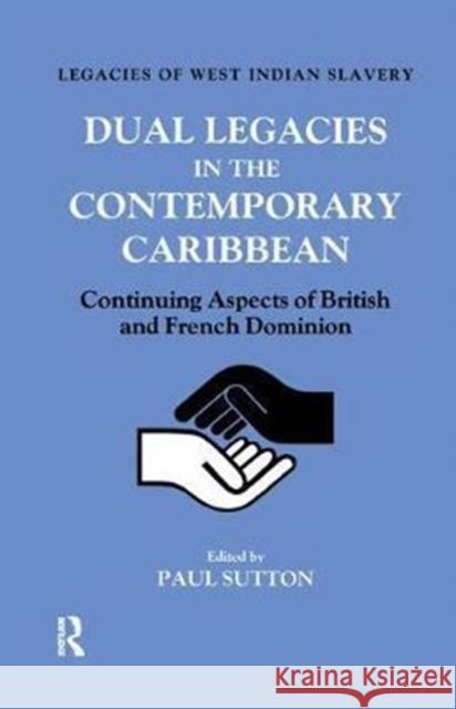 Dual Legacies in the Contemporary Caribbean: Continuing Aspects of British and French Dominion Paul Sutton 9781138432383 Routledge - książka