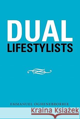 Dual Lifestylists Emmanuel Oghenebrorhie 9781456828035 Xlibris Corp. UK Sr - książka