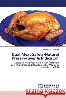 Dual Meat Safety-Natural Preservatives & Indicator Rakshit Madhumita 9783659317651 LAP Lambert Academic Publishing - książka
