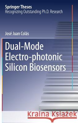 Dual-Mode Electro-Photonic Silicon Biosensors Juan Colás, José 9783319605005 Springer - książka