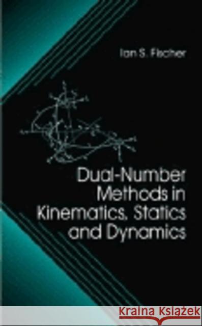 Dual-Number Methods in Kinematics, Statics and Dynamics Ian S. Fischer Aan S. Fischer 9780849391156 CRC Press - książka