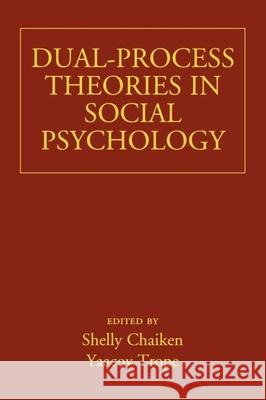 Dual-Process Theories in Social Psychology Shelly Chaiken Yaacov Trope 9781572304215 Guilford Publications - książka