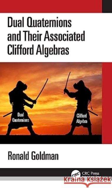 Dual Quaternions and Their Associated Clifford Algebras Ronald Goldman 9781032502977 Taylor & Francis Ltd - książka