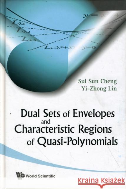 Dual Sets of Envelopes and Characteristic Regions of Quasi-Polynomials Cheng, Sui Sun 9789814277273 World Scientific Publishing Company - książka