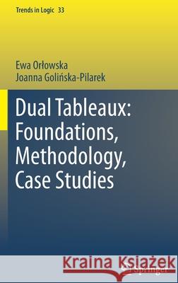 Dual Tableaux: Foundations, Methodology, Case Studies Ewa Orlowska Joanna Goli?ska-Pilarek 9789400700048 Not Avail - książka