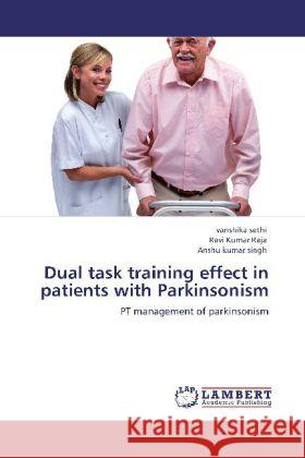 Dual task training effect in patients with Parkinsonism Vanshika Sethi, Ravi Kumar Raja, Anshu Kumar Singh 9783848495306 LAP Lambert Academic Publishing - książka