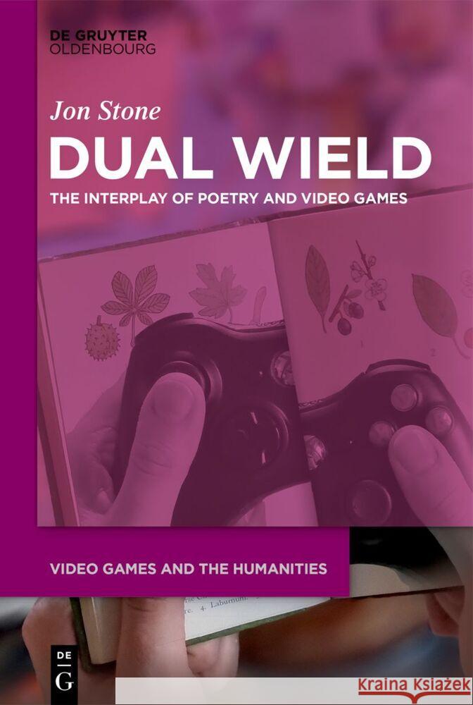 Dual Wield: The Interplay of Poetry and Video Games Jon Stone 9783111355924 De Gruyter (JL) - książka