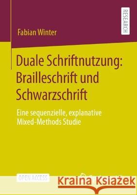 Duale Schriftnutzung: Brailleschrift Und Schwarzschrift: Eine Sequenzielle, Explanative Mixed-Methods Studie Winter, Fabian 9783658379278 Springer Fachmedien Wiesbaden - książka